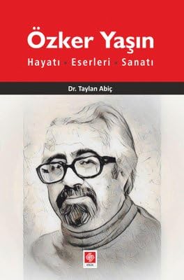 Özker Yaşın: Hayatı, Eserleri, Sanatı