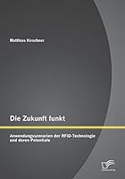 Die Zukunft funkt: Anwendungsszenarien der RFID-Technologie und deren Potentiale 3958507344 Book Cover