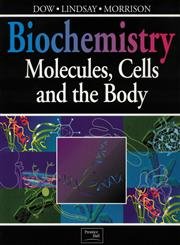 Biochemistry: Molecules, Cells, and the Body: Dow, Jocelyn, Lindsay ...