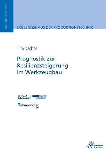 Prognostik zur Resilienzsteigerung im Werkzeugbau: DE (Ergebnisse aus der Produktionstechnik)