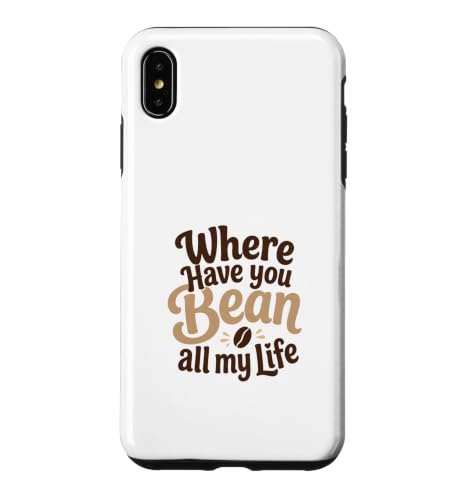 Funny Coffee Pun Where Have You Bean All My Life �M�t�g �X�}�z�P�[�X iPhone XS Max �p