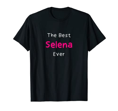 The Best Selena Ever / Funny Quote for Women Named Selena T-Shirt