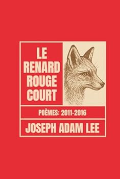 Le Renard Rouge Court: Poèmes 2011–2016 (French Edition)