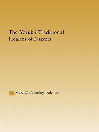 The Yoruba Traditional Healers of Nigeria (African Studies)      1st Edition, Kindle Edition