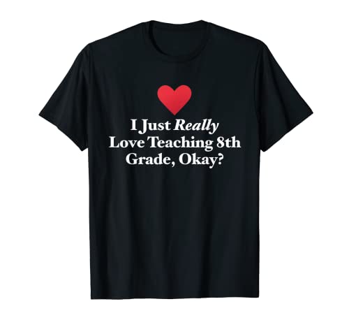 Realmente me encanta enseñar octavo grado, ¿de acuerdo? Camiseta