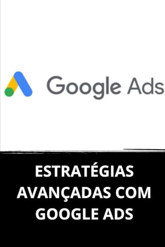 ESTRATÉGIAS AVANÇADAS COM GOOGLE ADS (Portuguese Edition)