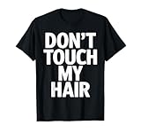 Don't Touch My Hair Funny T Shirt Bold Statement T-Shirt
