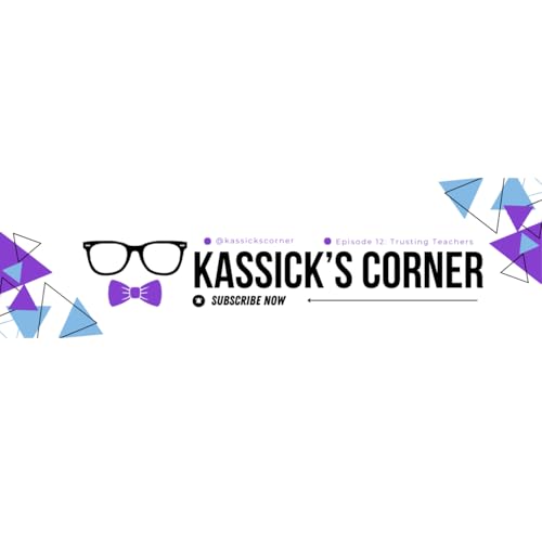 Kassick's Corner | Episode 12: Trusting Teachers
