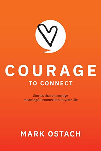 Courage to Connect: Stories that create meaningful connections in your life.