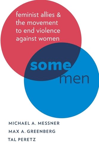 Some Men: Feminist Allies and the Movement to End Violence against Women (Oxford Studies in Culture and Politics)