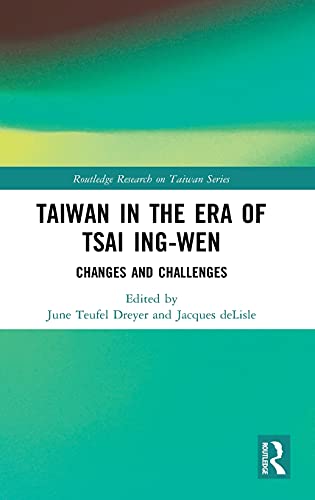 Taiwan in the Era of Tsai Ing-wen: Changes and Challenges (Routledge Research on Taiwan Series)