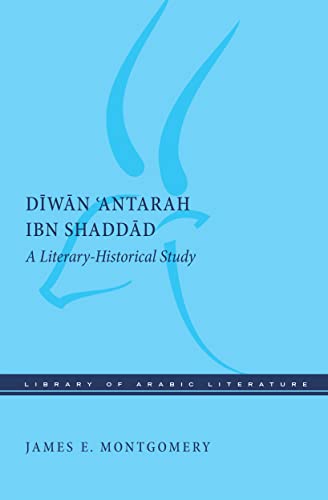 Diwan 'Antarah ibn Shaddad: A Literary-Historical Study (Library of Arabic Literature Book 56)