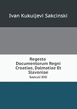 Paperback Regesta Documentorum Regni Croatiae, Dalmatiae Et Slavoniae Saeculi XIII [Latin] Book