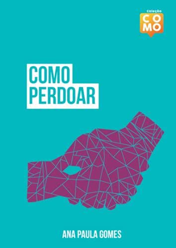 Como Perdoar - Coleção Como
