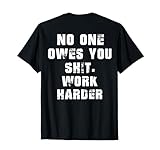 No One Owes You Work Harder Shirt