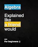 Algebra For Beginners: Explained Like a Friend Would