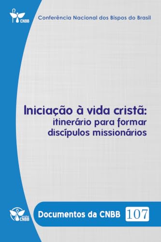 Documentos da CNBB 107: Iniciação a vida cristã: itinerário para formar discípulos missionários (Portuguese Edition)