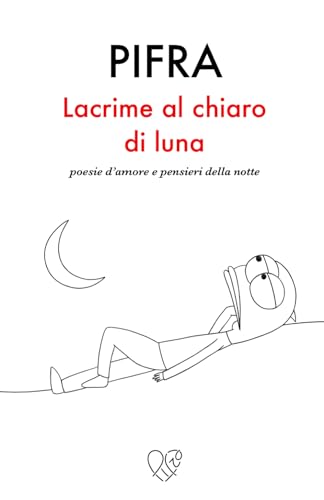 Lacrime al chiaro di luna: Poesie d'amore e pensieri della notte