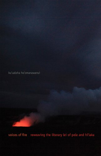 Voices of Fire: Reweaving the Literary Lei of Pele and Hi'iaka (First Peoples: New Directions in Indigenous Studies)