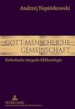 Gott-menschliche Gemeinschaft: Katholische integrale Ekklesiologie