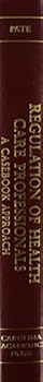Regulation of Health Care Professionals: A Casebook Approach (Carolina Academic Press Law Casebook Series)