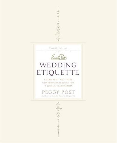 Emily Post's Wedding Etiquette: Cherished Traditions and Contemporary Ideas for a Joyous Celebration