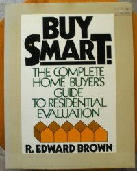Buy Smart!: The Complete Home Buyer's Guide to Residential Evaluation