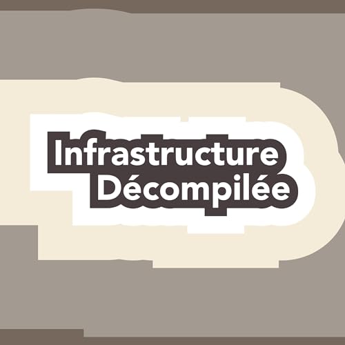 Page de couverture de Infrastructure D&eacute;compil&eacute;e