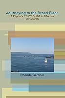 Journeying to the Broad Place - A Pilgrim's Study Guide to Effective Christianity 1300503548 Book Cover