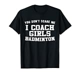 Du Machst Mir Keine Angst Ich Trainiere Mädchen Badminton T-Shirt