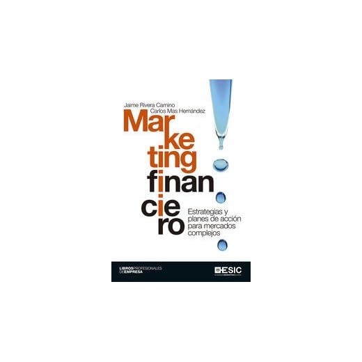 Marketing Financiero. Estratégias Y Planes De Acción Para Mercados Complejos: Estrategia y planes de acción para mercados complejos (Libros profesionales)