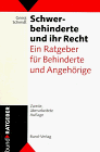 Schwerbehinderte und ihr Recht. Ein Ratgeber fuer Behinderte und Angehoerige