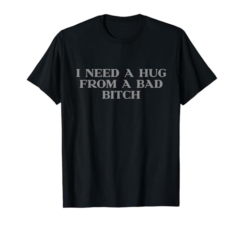 I Need A Hug From A Bad Bitch Y2k Aesthetic Trendy Slogan T�V���c