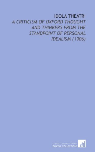 Idola Theatri: A Criticism of Oxford Thought and Thinkers From the Standpoint of Personal Idealism (1906)