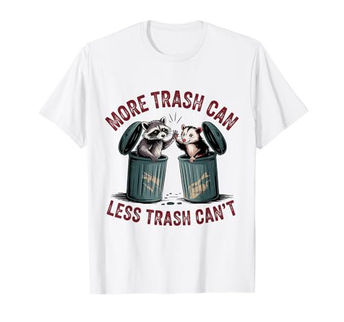 Funny More Trash Can Less Trash Can't Raccoon Opossum Meme T-Shirt