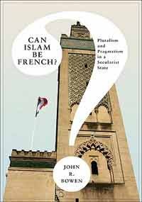 Can Islam Be French?: Pluralism And Pragmatism In A Secularist State