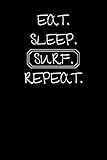  Eat Sleep Surf Repeat: Cool Gift Notebook for Surf Lovers Women-Men-Boss-Coworkers-Colleagues-Students-Friends - ( 6\'\' x 9\'\' 120 Pages ) Composition White Blank Lined, Soft Cover, Matte Finish.