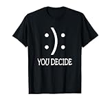 Happy Or Sad You Decide T-shirt Smile Frown T-Shirt