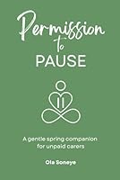 Permission to PAUSE: A gentle spring companion for unpaid carers (Permission to PAUSE: Seasonal Companions for Unpaid Carers) 1036962253 Book Cover