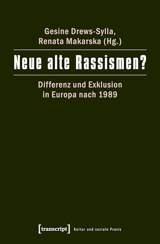 Neue alte Rassismen?: Differenz und Exklusion in Europa nach 1989 (Kultur und soziale Praxis) (German Edition)