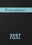 Praxisplaner 2027 3 Spalten: Großer Terminplaner 1 Tag 1 Seite mit Datum für 3 Personen, Uhrzeit mit 15 Minuten Takt, hochwertiger, Praxistimer DIN A4