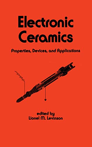 Electronic Ceramics: Properties: Devices, and Applications (Electrical and Computer Engineering)