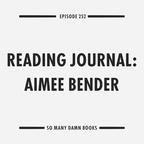 252: Reading Journal &ndash; Aimee Bender