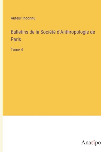 Bulletins de la Société d'Anthropologie de Paris: Tome 4 (French Edition)