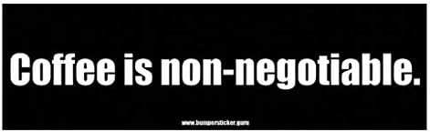 Bumper Sticker Guru 1007 - Coffee is Non-negotiable. - Removable Bumper Sticker 10 x 3 inches.