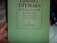 Raymond L. Ditmars: His Exciting Career With Reptiles, Insects and Animals 9999364373 Book Cover