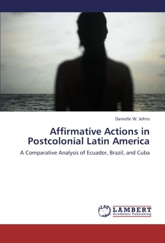 Affirmative Actions in Postcolonial Latin America: A Comparative Analysis of Ecuador, Brazil, and Cuba