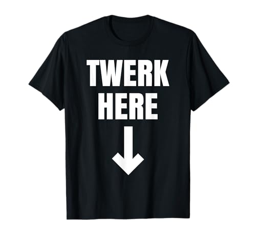 Twerk Here Shirt as a Twerk Dance T-Shirt