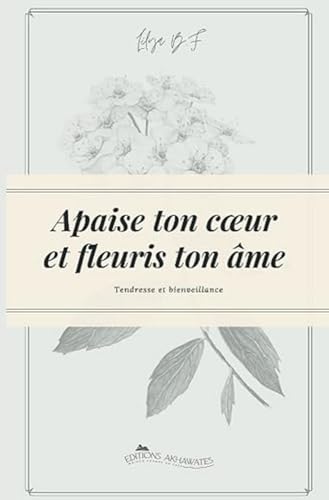 Apaise ton cœur et fleuris ton âme.: Deviens la meilleure...