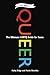 Queer, 2nd Edition: The Ultimate LGBTQ Guide for Teens